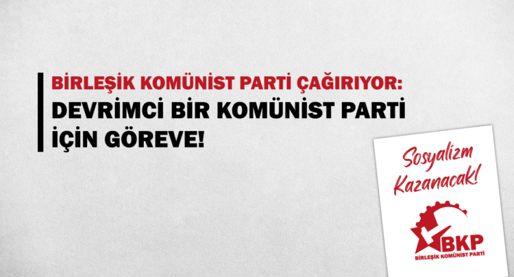 Birleşik Komünist Parti Çağırıyor: Devrimci Bir Komünist Parti İçin Göreve!