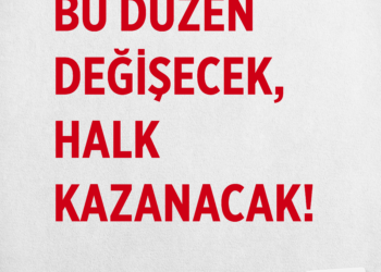 BU DÜZEN DEĞİŞECEK, HALK KAZANACAK!