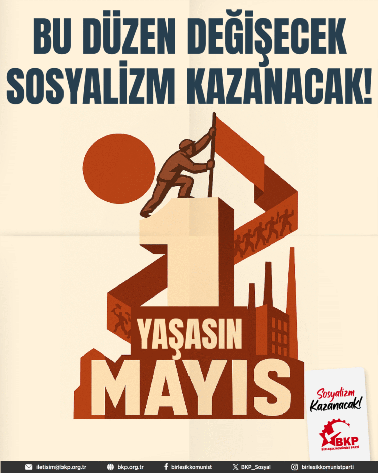 Bu Düzen Değişecek, Sosyalizm Kazanacak! 1 Mayıs’ta Meydanlara!