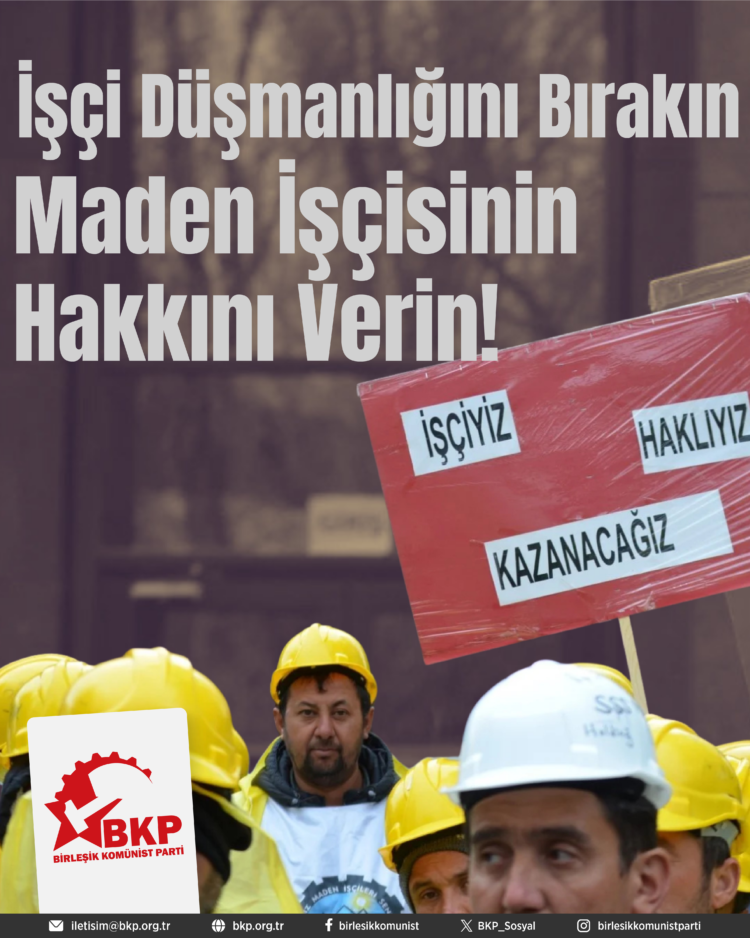 İşçi Düşmanlığını Bırakın Maden İşçisinin Hakkını Verin!