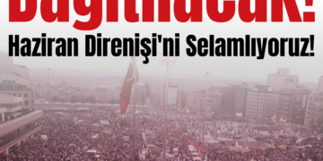 Bu Karanlık Dağıtılacak! Haziran Direnişi’ni Selamlıyoruz!