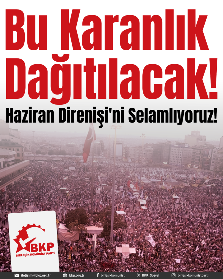 Bu Karanlık Dağıtılacak! Haziran Direnişi’ni Selamlıyoruz!